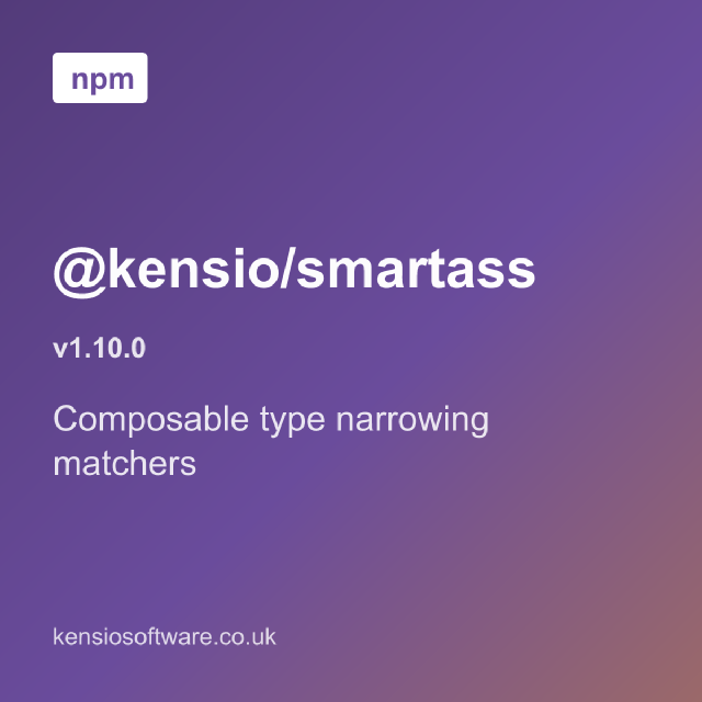 @kensio/smartass 1.10.0 gets composable type narrowing matchers